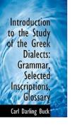 Introduction To The Study Of The Greek Dialects di Carl Darling Buck edito da Bibliolife