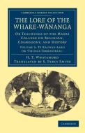 The Lore of the Whare-wananga - Volume 2 di H. T. Whatahoro edito da Cambridge University Press