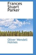 Frances Stuart Parker di Oliver Wendell Holmes edito da Bibliolife