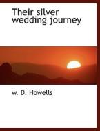 Their Silver Wedding Journey di William Dean Howells edito da Bibliolife