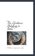 The Christmas Holydays In Rome di William Ingraham Kip edito da Bibliolife