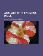 Analysis of Phenomena. Index di Shadworth Hollway Hodgson edito da Rarebooksclub.com