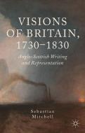 Visions of Britain, 1730-1830 di Sebastian Mitchell edito da Palgrave Macmillan