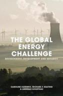 The Global Energy Challenge: Environment, Development and Security di Caroline Kuzemko, Andreas Goldthau, Michael Keating edito da PALGRAVE