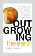 Outgrowing the Earth di Lester R. Brown edito da Taylor & Francis Ltd