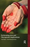 Performing Arts and Therapeutic Implications di Tanvi Bajaj, Swasti Shrimali Vohra edito da ROUTLEDGE