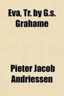Eva, Tr. By G.s. Grahame di Pieter Jacob Andriessen edito da General Books