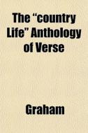 The Country Life Anthology Of Verse di Graham edito da General Books