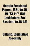Ontario Sessional Papers, 1921, No.46-49 di Ontario Legislative Assembly edito da Lightning Source Uk Ltd