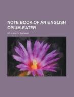 Note Book Of An English Opium-eater di Thomas de Quincey edito da Rarebooksclub.com