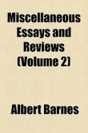 Miscellaneous Essays And Reviews Volume di Albert Barnes edito da General Books