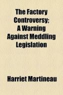 The Factory Controversy; A Warning Again di Harriet Martineau edito da General Books