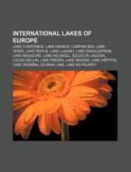 International Lakes Of Europe: Lake Constance, Lake Geneva, Caspian Sea, Lake Ohrid, Lake Neusiedl, Lake Lugano, Lake Maggiore, Szczecin Lagoon di Source Wikipedia edito da Books Llc