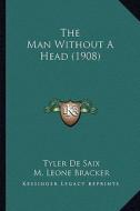 The Man Without a Head (1908) di Tyler De Saix edito da Kessinger Publishing