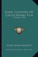 Ellen, Countess of Castle Howel V3-4: A Novel (1794) di Agnes Maria Bennett edito da Kessinger Publishing