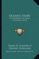 Ocean's Story: Or Triumphs of Thirty Centuries (1873) di Frank B. Goodrich, Edward Howland edito da Kessinger Publishing