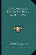 La Montespan Drame En Trois Actes (1904) di Romain Rolland edito da Kessinger Publishing