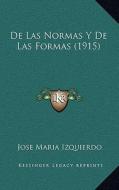 de Las Normas y de Las Formas (1915) di Jose Maria Izquierdo edito da Kessinger Publishing
