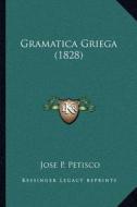 Gramatica Griega (1828) di Jose P. Petisco edito da Kessinger Publishing