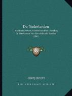 de Nederlanden: Karakterschetsen, Kleederdrachten, Houding En Voorkomen Van Verschillende Standen (1841) di Henry Brown edito da Kessinger Publishing