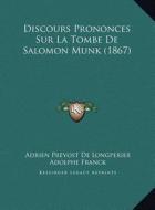 Discours Prononces Sur La Tombe de Salomon Munk (1867) di Adrien De Longperier, Adolphe Franck, Lazare Isidor edito da Kessinger Publishing