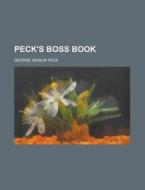 Peck's Boss Book di George Wilbur Peck edito da Rarebooksclub.com