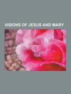Visions Of Jesus And Mary di Source Wikipedia edito da University-press.org