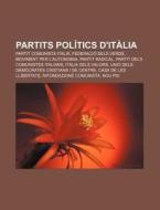 Partits Pol Tics D'it Lia: Partit Comuni di Font Wikipedia edito da Books LLC, Wiki Series