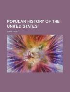 Popular History of the United States di John Frost edito da Rarebooksclub.com