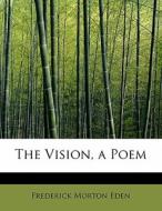 The Vision, a Poem di Frederick Morton Eden edito da BiblioLife