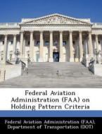 Federal Aviation Administration (faa) On Holding Pattern Criteria edito da Bibliogov