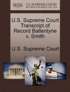 U.s. Supreme Court Transcript Of Record Ballentyne V. Smith edito da Gale Ecco, U.s. Supreme Court Records