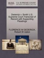 Dederick V. Smith U.s. Supreme Court Transcript Of Record With Supporting Pleadings di Florence M Dederick, Robert W Upton edito da Gale, U.s. Supreme Court Records