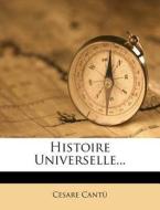 Histoire Universelle... di Cesare Cantu edito da Nabu Press