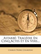 Tragedie En Cinq Actes Et En Vers... di Charles Pierre Colardeau edito da Nabu Press