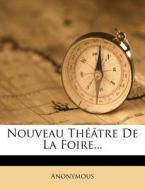 Nouveau Theatre de La Foire... di Anonymous edito da Nabu Press