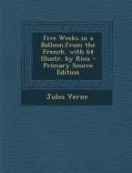 Five Weeks in a Balloon.from the French. with 64 Illustr. by Riou di Jules Verne edito da Nabu Press