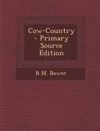 Cow-Country di B. M. Bower edito da Nabu Press