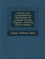 History and Comprehensive Description of Loudoun County Virginia di James William Head edito da Nabu Press