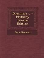 Dreamers... - Primary Source Edition di Knut Hamsun edito da Nabu Press