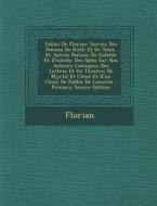 Fables de Florian: Suivies Des Poemes de Ruth Et de Tobie, Et Autres Poesies; de Galatee Et D'Estelle; Des Idees Sur Nos Auteurs Comiques di Florian edito da Nabu Press