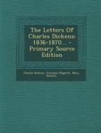 The Letters of Charles Dickens: 1836-1870... di Charles Dickens, Georgina Hogarth, Mary Dickens edito da Nabu Press