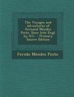 The Voyages and Adventures of Fernand Mendez Pinto. Done Into Engl. by H.C. - Primary Source Edition di Fernao Mendes Pinto edito da Nabu Press