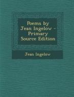 Poems by Jean Ingelow - Primary Source Edition di Jean Ingelow edito da Nabu Press