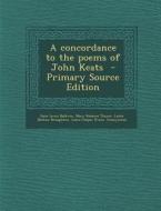 A Concordance to the Poems of John Keats - Primary Source Edition di Dane Lewis Baldwin, Mary Rebecca Thayer, Leslie Nathan Broughton edito da Nabu Press