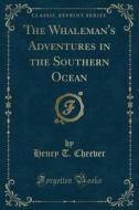 The Whaleman's Adventures In The Southern Ocean (classic Reprint) di Henry T Cheever edito da Forgotten Books