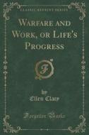Clacy, E: Warfare and Work, or Life's Progress (Classic Repr di Ellen Clacy edito da Forgotten Books