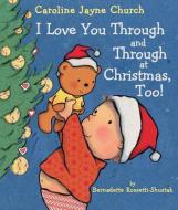 I Love You Through And Through At Christmas, Too! di Bernadette Rossetti-Shustak edito da Scholastic Inc.
