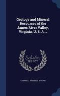 Geology And Mineral Resources Of The James River Valley, Virginia, U. S. A. .. edito da Sagwan Press