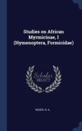 Studies on African Myrmicinae, I (Hymenoptera, Formicidae) di N. A. Weber edito da CHIZINE PUBN